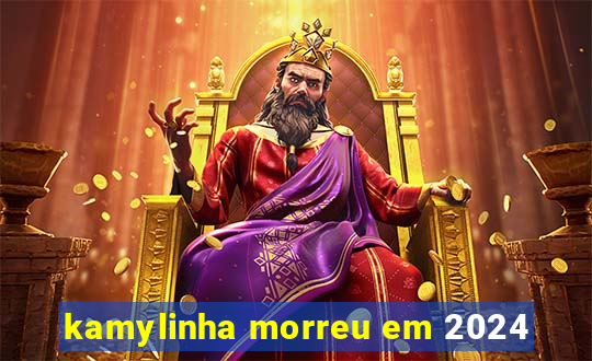 kamylinha morreu em 2024